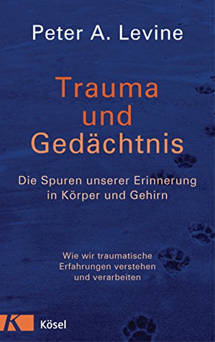Trauma und Gedächtnis: Die Spuren unserer Erinnerung in Körper und Gehirn - Wie wir traumatische Erfahrungen verstehen und verarbeiten von Ksel-Verlag